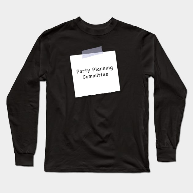 Party Planning Committee Long Sleeve T-Shirt by Live Together